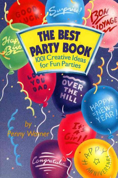 The best party book : 1001 creative ideas for fun parties / by Penny Warner ; illustrated by Kathy Rogers.