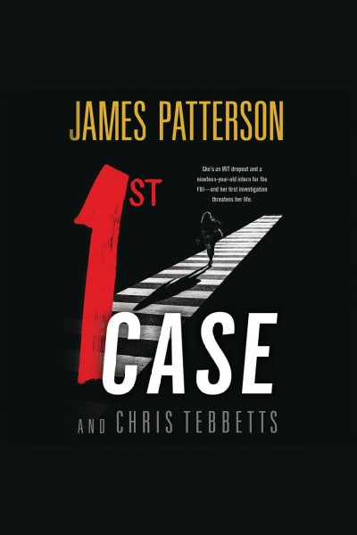 1st Case [electronic resource] / James Patterson and Chris Tebbetts.