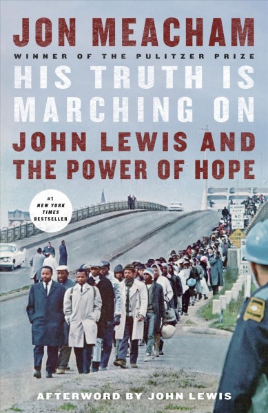 His truth is marching on : John Lewis and the power of hope / Jon Meacham ; afterword by John Lewis.