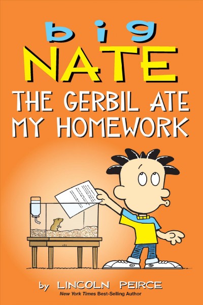Big Nate. The gerbil ate my homework / by Lincoln Peirce.