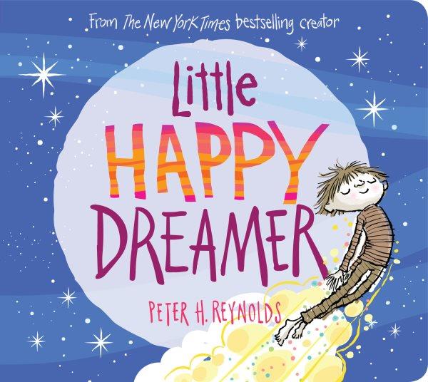 Little happy dreamer / by Peter H. Reynolds.