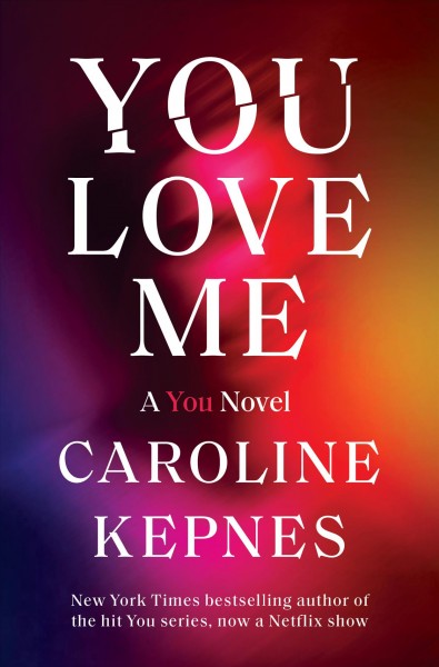 You love me / Caroline Kepnes.