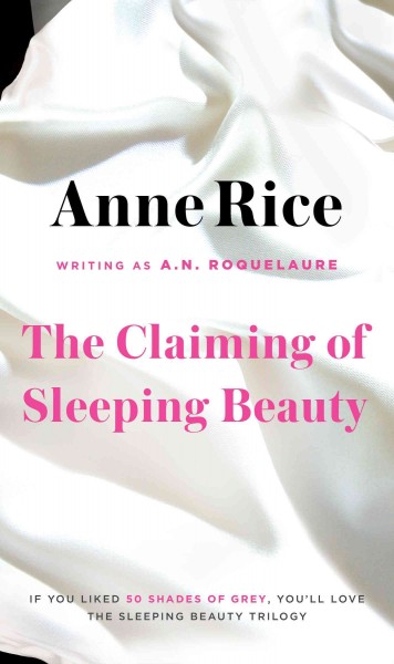 The claiming of Sleeping Beauty : an erotic novel of tenderness and cruelty for the enjoyment of men and women / A.N. Roquelaure.
