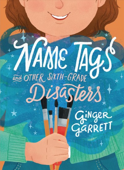 Name tags and other sixth-grade disasters / Ginger Garrett.