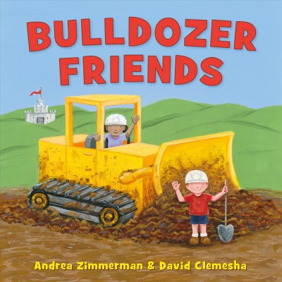 Bulldozer friends / Andrea Zimmerman & David Clemesha.