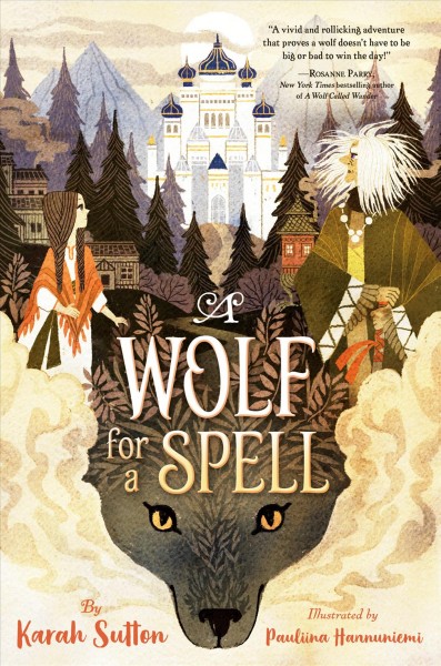 A wolf for a spell / by Karah Sutton ; illustrated by Pauliina Hannuniemi.