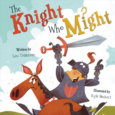 The knight who might / written by Lou Treleaven ; illustrated by Kyle Beckett.