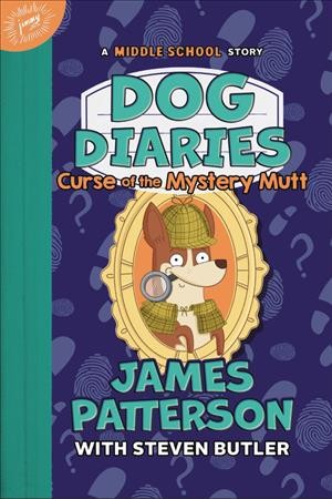 Curse of the mystery mutt : a middle school story / James Patterson ; with Steven Butler ; illustrated by Richard Watson.