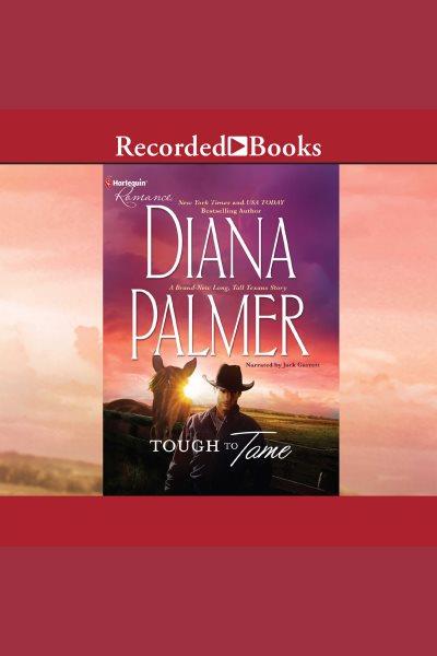 Tough to tame [electronic resource] : Long tall texans series, book 35. Diana Palmer.