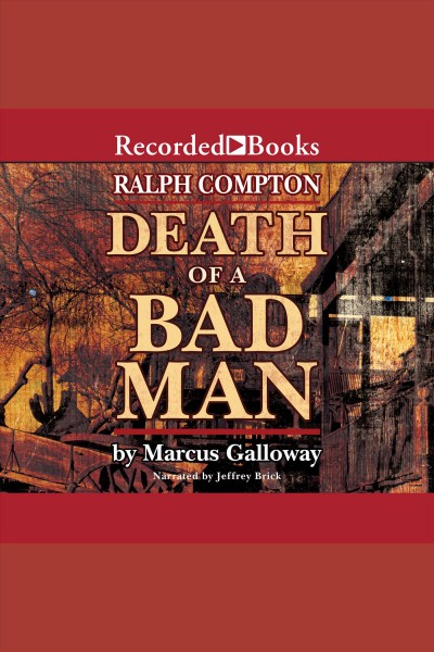Ralph compton death of a bad man [electronic resource]. Marcus Galloway.