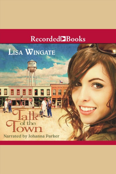 Talk of the town [electronic resource] : Daily, texas series, book 1. Lisa Wingate.