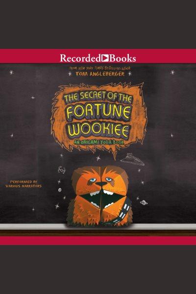 The secret of the fortune wookiee [electronic resource] : Origami yoda series, book 3. Tom Angleberger.