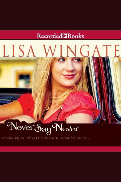 Never say never [electronic resource] : Daily, texas series, book 3. Lisa Wingate.