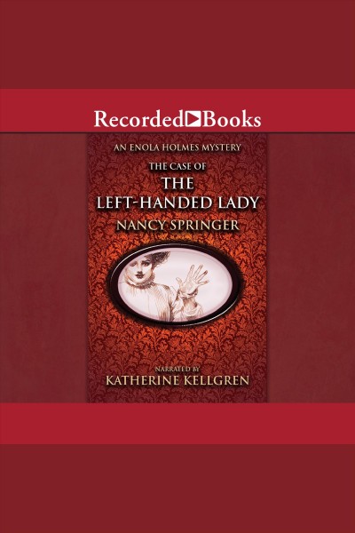 The case of the left handed lady [electronic resource] : Enola holmes series, book 2. Nancy Springer.