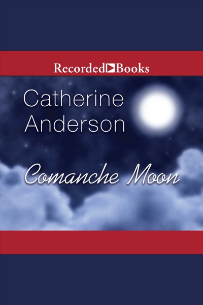 Comanche moon [electronic resource] : Comanche series, book 1. Catherine Anderson.