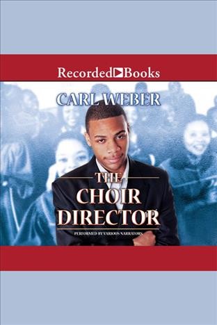 The choir director [electronic resource] : Choir director series, book 1. Carl Weber.