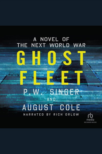 Ghost fleet [electronic resource] : A novel of the next world war. Cole August.