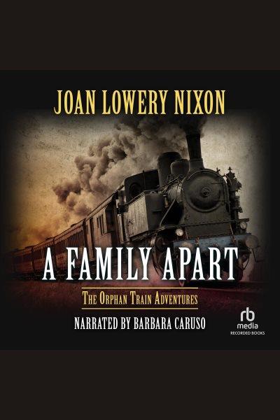 A family apart [electronic resource] : Orphan train series, book 1. Nixon Joan Lowery.