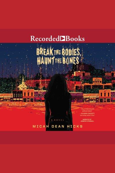 Break the bodies, haunt the bones [electronic resource]. Hicks Micah Dean.