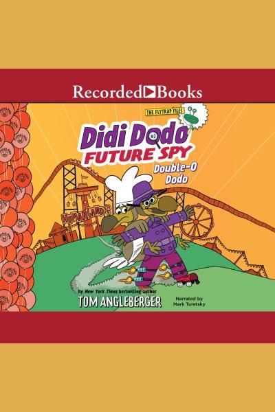 Didi dodo, future spy--double-o dodo [electronic resource] : Didi dodo, future spy series, book 3. Tom Angleberger.