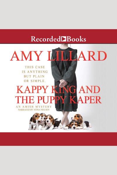 Kappy king and the puppy kaper [electronic resource] : Amish mystery series, book 1. Amy Lillard.