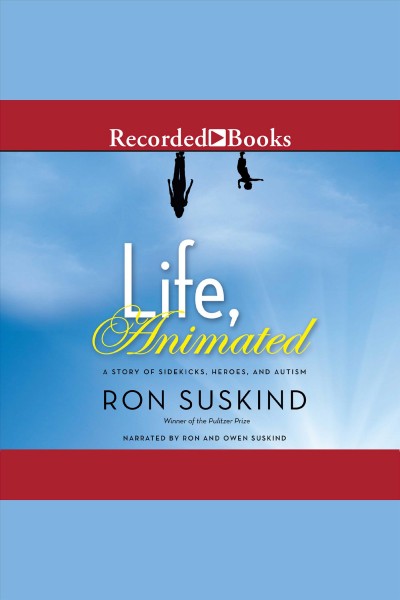 Life, animated [electronic resource] : A story of sidekicks, heroes, and autism. Suskind Ron.