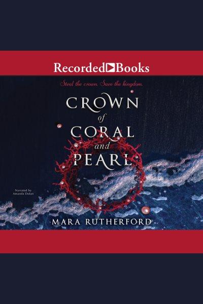Crown of coral and pearl [electronic resource] : Crown of coral and pearl series, book 1. Mara Rutherford.