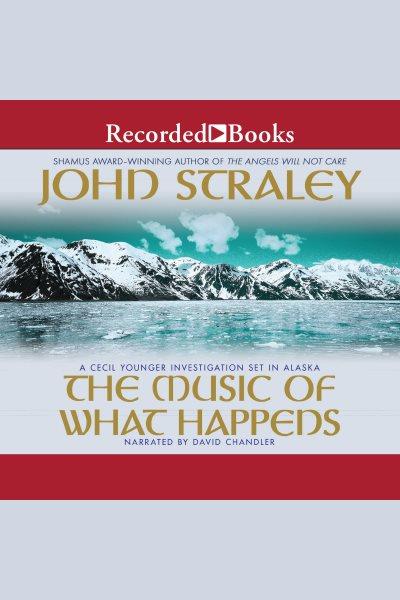 The music of what happens [electronic resource] : Cecil younger series, book 3. John Straley.