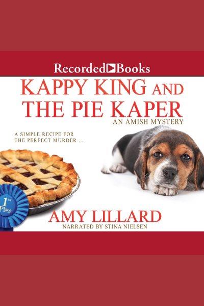 Kappy king and the pie kaper [electronic resource] : Amish mystery series, book 3. Amy Lillard.