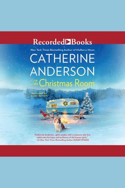 The christmas room [electronic resource]. Catherine Anderson.