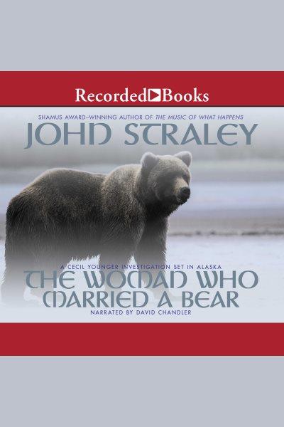The woman who married a bear [electronic resource] : Cecil younger series, book 1. John Straley.