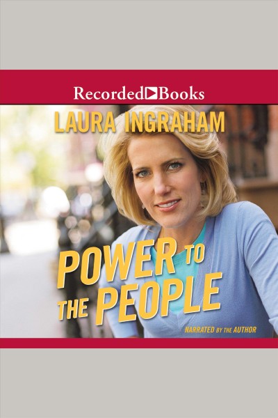 Power to the people [electronic resource]. Ingraham Laura.