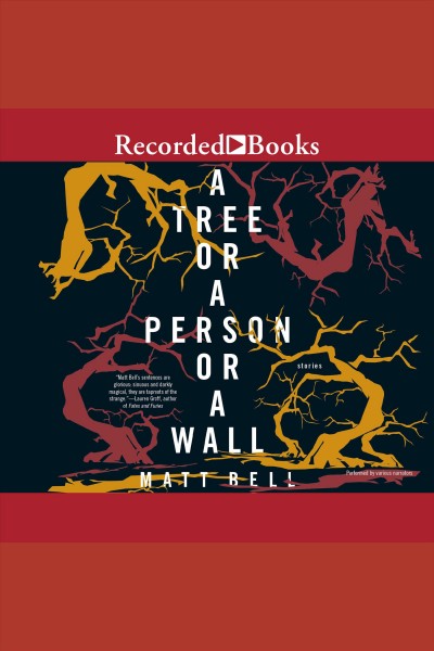 A tree or a person or a wall [electronic resource] : Stories. Matt Bell.