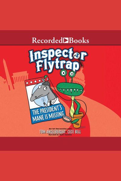 Inspector flytrap in the president's mane is missing [electronic resource] : Inspector flytrap series, book 2. Tom Angleberger.