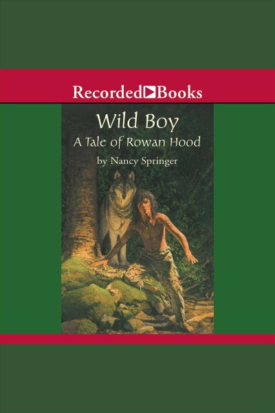 Wild boy [electronic resource] : Rowan hood series, book 4. Nancy Springer.