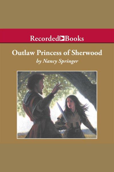 Outlaw princess of sherwood [electronic resource] : Rowan hood series, book 3. Nancy Springer.