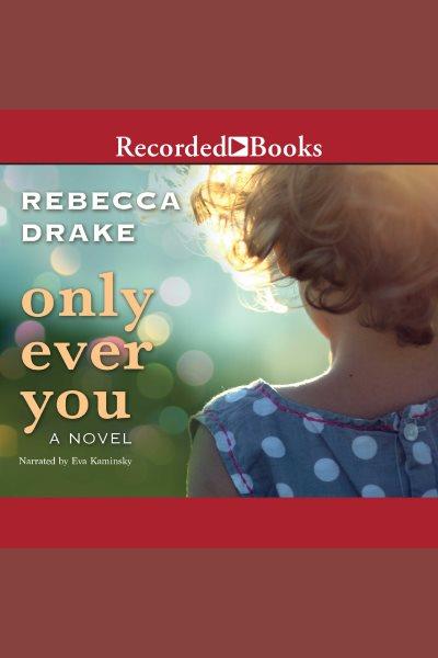 Only ever you [electronic resource]. Rebecca Drake.