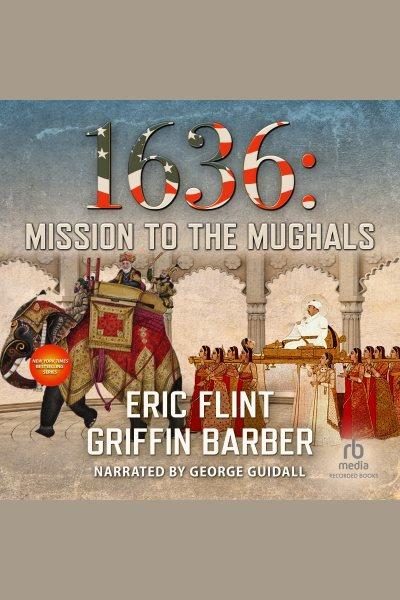 1636--mission to the mughals [electronic resource] : Ring of fire series, book 23. Flint Eric.
