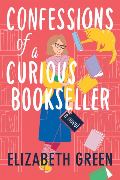 Confessions of a curious bookseller : a novel / Elizabeth Green.