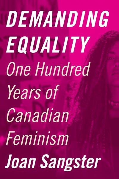 Demanding equality : one hundred years of Canadian feminism / Joan Sangster.