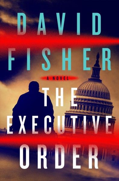 The executive order / David Fisher.