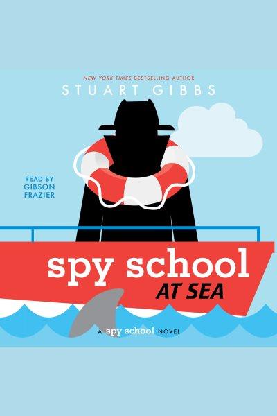 Spy School at sea / Stuart Gibbs.