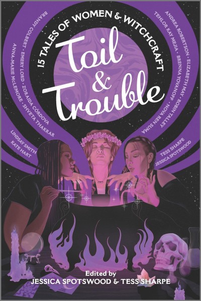 Toil & trouble : 15 tales of women & witchcraft / edited by Jessica Spotswood & Tess Sharpe.