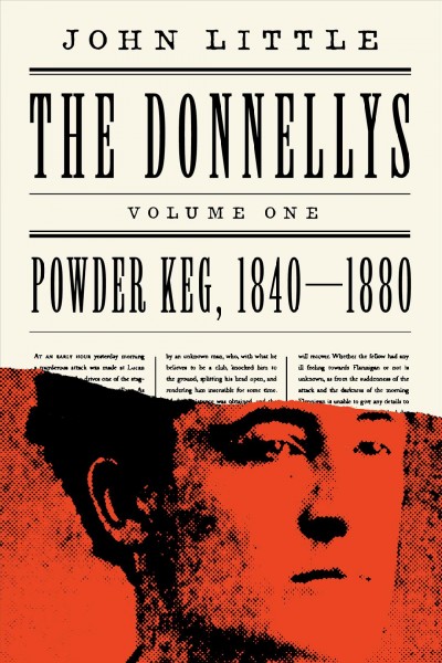 Donnellys. Volume one, Powder Keg: 1840-1880 / John Little.