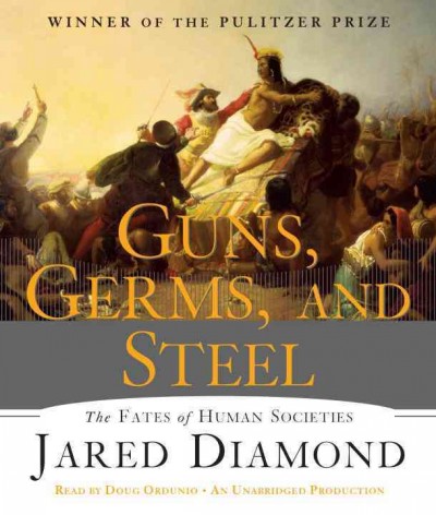 Guns, germs, and steel : the fates of human societies [audiobook] / Jared Diamond.