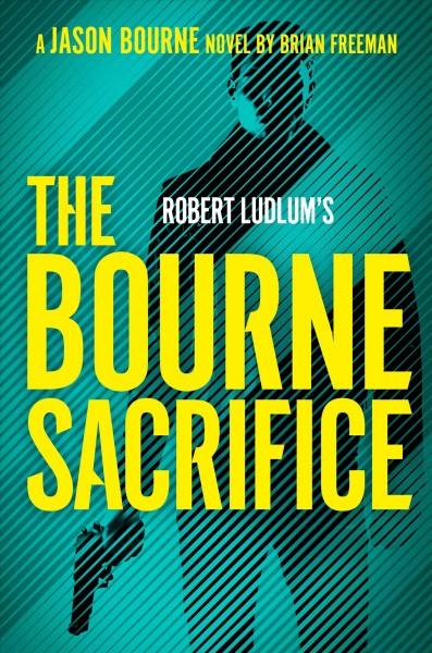 Robert Ludlum's The Bourne sacrifice / Brian Freeman.