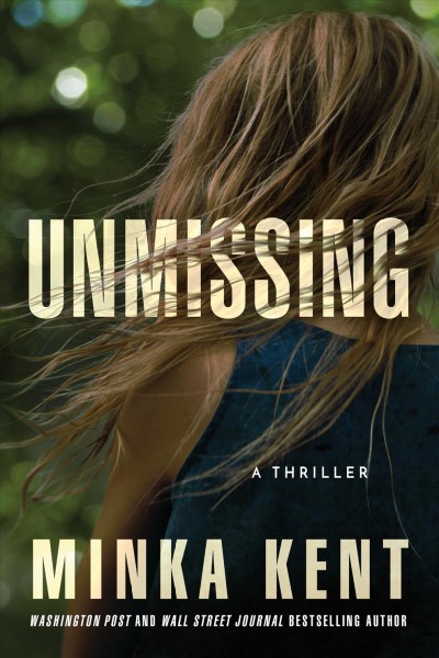 Unmissing : a thriller / Minka Kent.