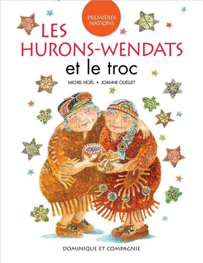 Les Hurons-Wendats et le troc / Michel Noël ; illustrations, Joanne Ouellet.