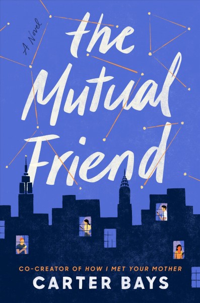 The mutual friend : a novel / Carter Bays.