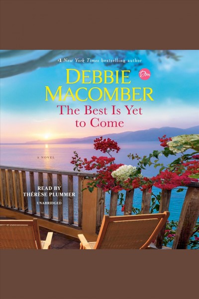 The best is yet to come [electronic resource] : A novel. Debbie Macomber.